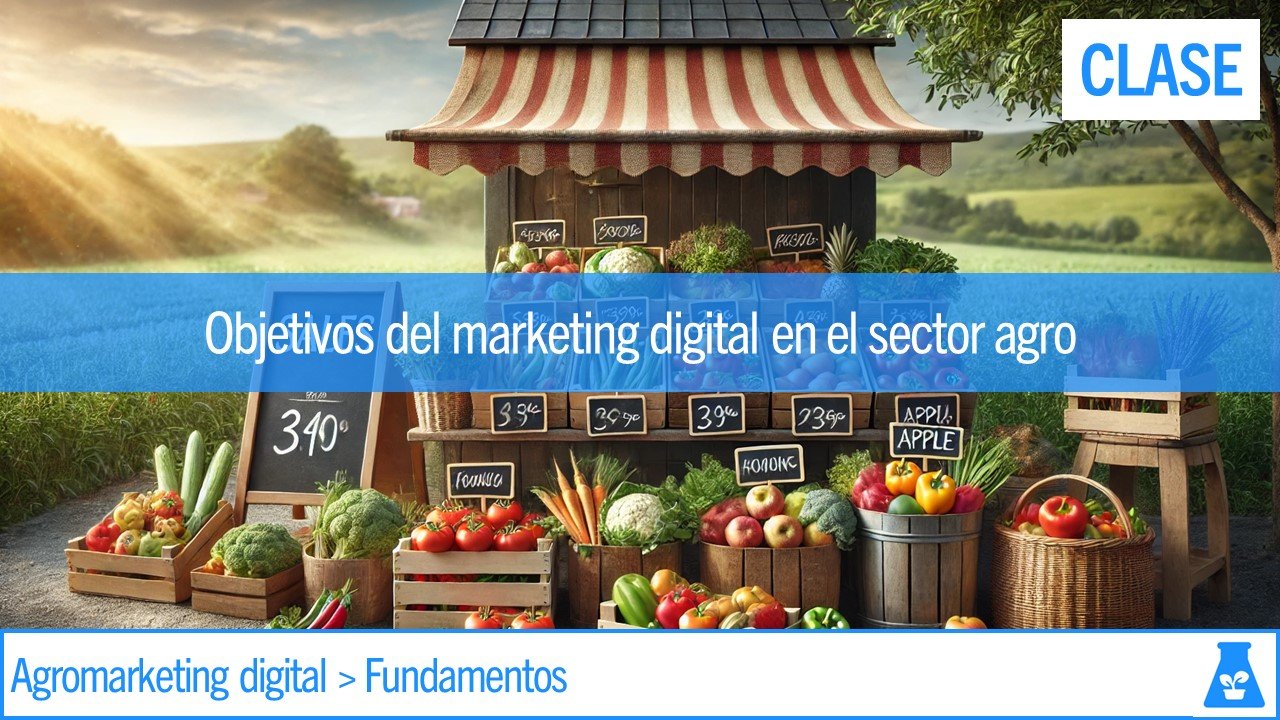 Clase: Objetivos del marketing digital en el sector agro
