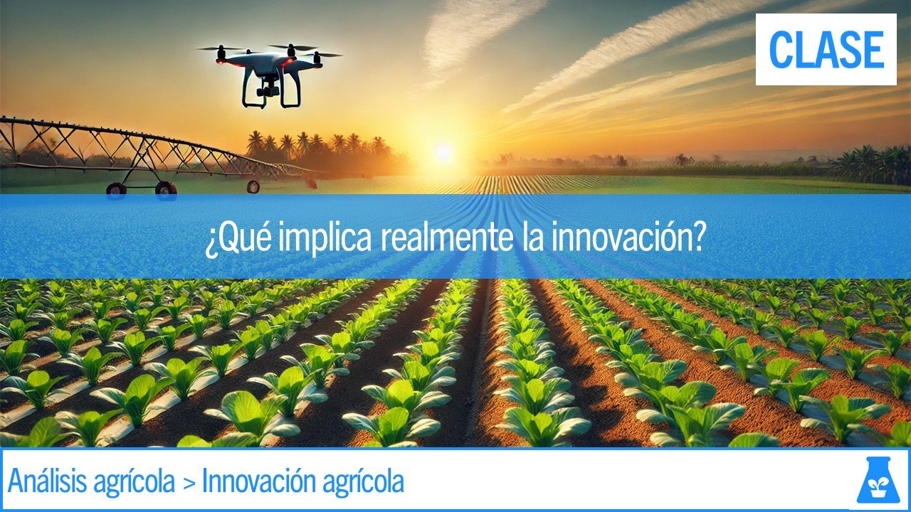 Clase: ¿Qué implica realmente la innovación agrícola?